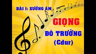 XƯỚNG ÂM BÀI 1 GIỌNG ĐÔ TRƯỞNG