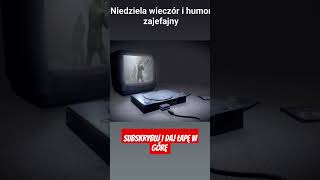 Niedziela wieczór i humor...