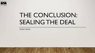 Video Seven: The Conclusion- Sealing the Deal