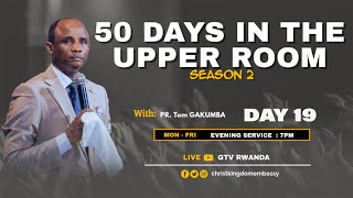 DAY 19 OF 50 DAYS IN UPPER ROOM SEASON 2| BREAKING CHAINS WITH PR Tom GAKUMBA