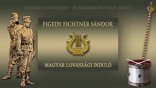 Figedy (Fichtner) Sándor: Magyar lovassági induló / Hungary cavalry march