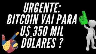 URGENTE : BITCOIN VAI VALER U$ 350 MIL DOLARES AINDA ESSE ANO ?