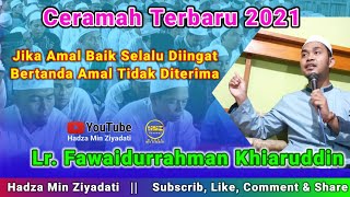 Terbaru 2021 || Tanda2 Amal Baik Tidak Diterima || Lr. Fawaidurrahman