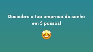 👀 Descobre a tua  empresa de sonho em 5 passos 🤩