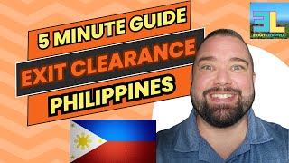 The Philippines visa requirements for your exit clearance. (Specifically, Iloilo City, Philippines)