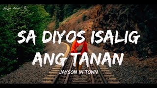 Sa Diyos Isalig Ang Tanan - Jayson In Town (Lyrics)