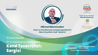 Hikmət Məmmədov-“Kiçik və Orta Biznesin İnkişafı Agentliyinin İ. H.”nin sədir M. | Caspian Agro 2024