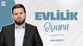 Evlilik Oyunu | Salih Eğridere