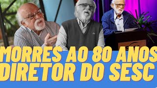 🛑 DIRETOR DO SESC MORRE AOS 80 ANOS