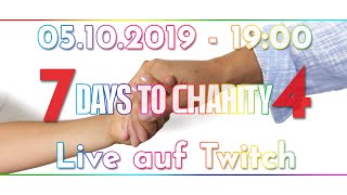 7 DAYS TO CHARITY 4 💗 💙 💚 Spendenlivestream 💛 💜 🖤 05.10.2019 19:00 UHR TWITCH