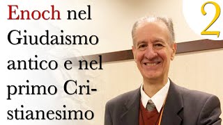 Enoch nell’antico Ebraismo e nel primo Cristianesimo [2/3] Con il prof. Gabriele Boccaccini