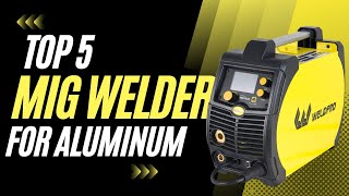 Top 5 Best Mig Welders for Aluminum [Review in 2024]