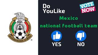 Do YouLike Mexico national football team?《Vote Now 》