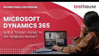 Dynamics 365 Quality Assurance  |  A Testhouse Discussion