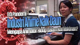 Era Pandemi : Industri Anime Naik Daun. Jadi Mengapa Animator Hidup dalam Kemiskinan?