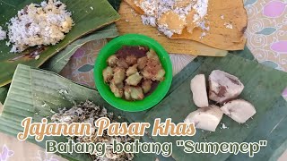 Jajanan Pasar ||Jajanan Khas Batang-batang Sumenep ||Dari Jaman Dulu