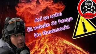 Así se sube al crater del volcán más peligroso de centro américa! el volcán de fuego