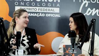 Podcast com Carolina Prado no Global Fórum Oncologia DF 2024