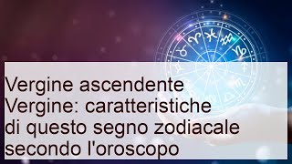 Vergine ascendente vergine: segno zodiacale e caratteristiche