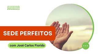 Palestra doutrinária: Sede perfeitos, com José Carlos Fiorido.