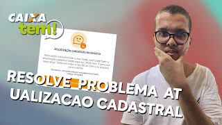 Atualização Cadastral Necessaria no App do CAIXA TEM - Veja pode Resolver