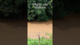 SUNGAINYA BANJIR #banjir #sungai