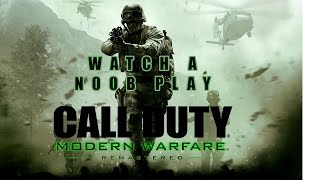 Watch A n00b Play Call of Duty: Modern Warfare Remastered!!!