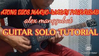 ANG ATONG DIOS MAAYO ALEX MANGGUBAT GUITAR SOLO TUTORIAL