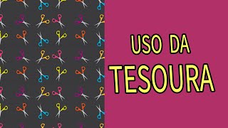 USO DA TESOURA  NA EDUCAÇÃO INFANTIL | Samanta Santos