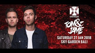 TOM & JAME  - Sky Garden Bali Int. DJ Series - January 27th, 2018