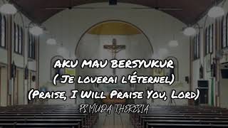 Aku Mau Bersyukur ( Je louerai l'Éternel / Praise, I Will Praise You, Lord )