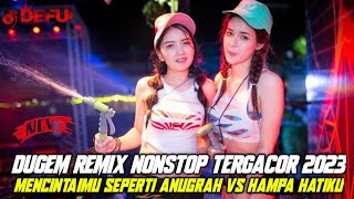 DUGEM MENCINTAIMU SEPERTI ANUGRAH VS HAMPA HATIKU FULL TERBARU DJ 2023