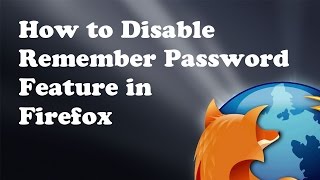 How to Stop Firefox from Remembering Passwords