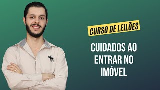 Aula 7.5 - Cuidados ao entrar no imóvel [CURSO PREMIUM DE LEILÃO DE IMÓVEIS]