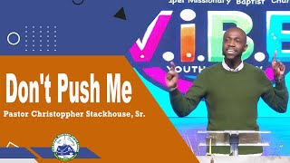 Don't Push Me - Pastor Christoppher Stackhouse, Sr.