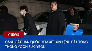 Cảnh sát Hàn Quốc xem xét xin lệnh bắt Tổng thống Yoon Suk-yeol