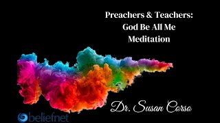 Preachers & Teachers: God Be All Me Meditation