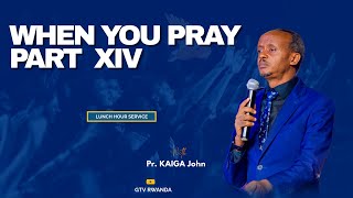 Lunch Hour | WHEN YOU PRAY WITH FAITH PART  XIV WITH Pr. John Kaiga 12-9-2024