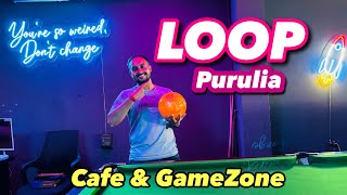 LOOP || Best Cafe cum Game Zone in PURULIA