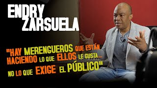 ENDRY ZARSUELA."Hay Merengueros que están haciendo  le gusta... no lo que exige el público"