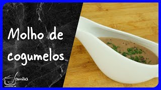 Vamos fazer o melhor molho de cogumelos que existe