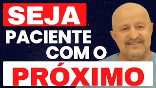 MENSAGEM DE REFLEXÃO - SEJA PACIENTE COM OS OUTROS - nao exija o que nao pode oferecer