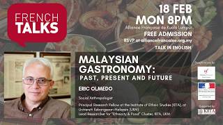 French Talks 6 - Malaysian Gastronomy: Past, Present and Future