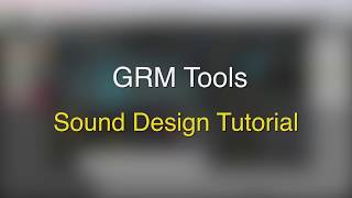 Exploring the GRM Tools for Sound Design