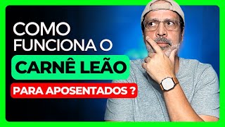 COMO FUNCIONA O CARNÊ LEÃO PARA APOSENTADOS ?