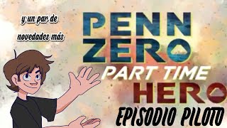 PENN ZERO CASI HEROE Episodio Piloto Subtitulado y Novedades