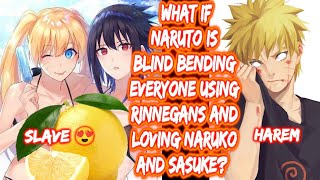 What If Naruto Is Blind Bending Everyone Using Rinnegans And Loving Naruko and Sasuke? FULL SERIES