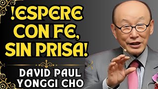 DAVID PAUL YONGGI CHO -  SEPA ESPERAR EN EL TIEMPO DE DIOS ¡ÉL TIENE LA RESPUESTA QUE NECESITA!