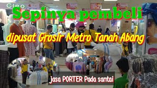 Pasar Tanah Abang Metro Hari ini sepi pembeli//jasa porter dan karyawan pada santai