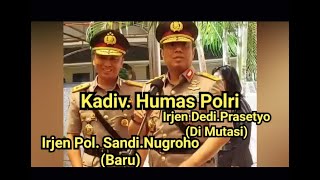 KADIV. HUMAS POLRI, IRJEN POL. DEDI PRASETYO DIMUTASI DAN DI GANTI IRJEN POL. SANDI NUGROHO